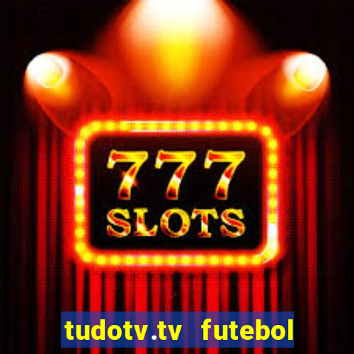 tudotv.tv futebol ao vivo